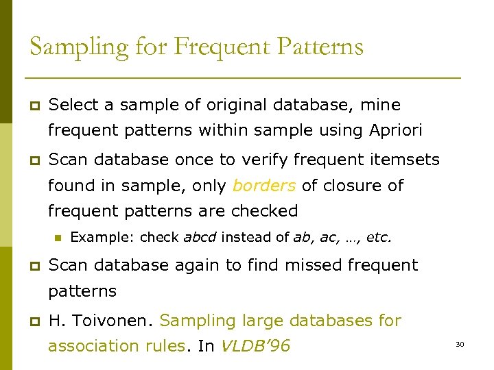 Sampling for Frequent Patterns p Select a sample of original database, mine frequent patterns