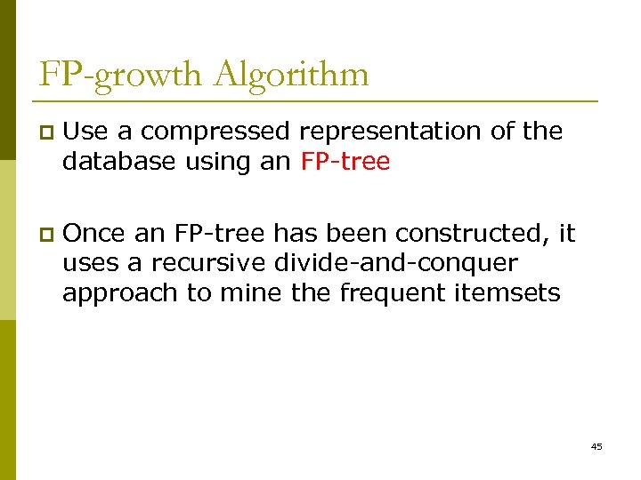 FP-growth Algorithm p Use a compressed representation of the database using an FP-tree p