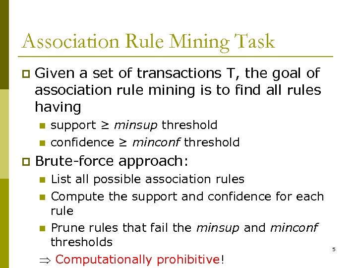Association Rule Mining Task p Given a set of transactions T, the goal of