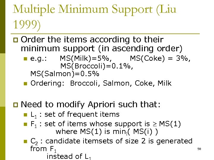 Multiple Minimum Support (Liu 1999) p Order the items according to their minimum support