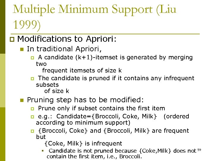 Multiple Minimum Support (Liu 1999) p Modifications to Apriori: n In traditional Apriori, A