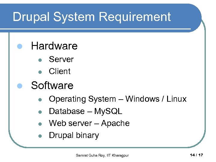 Drupal System Requirement l Hardware l l l Server Client Software l l Operating