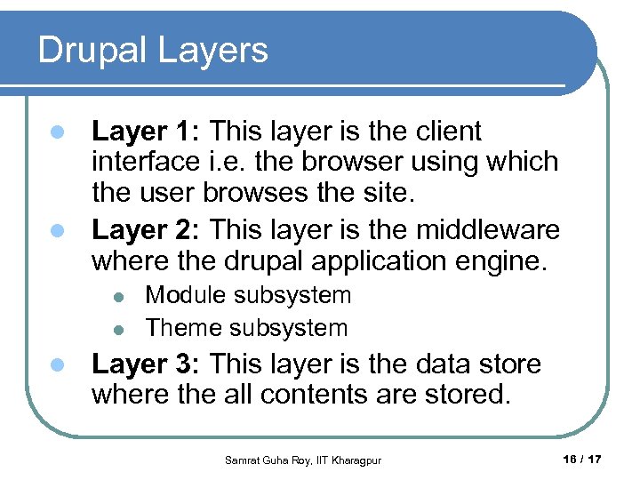 Drupal Layers Layer 1: This layer is the client interface i. e. the browser