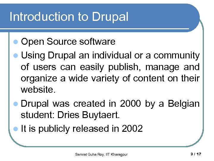 Introduction to Drupal l Open Source software l Using Drupal an individual or a