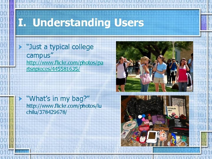 I. Understanding Users “Just a typical college campus” http: //www. flickr. com/photos/pa rtsnpieces/445581635/ “What’s