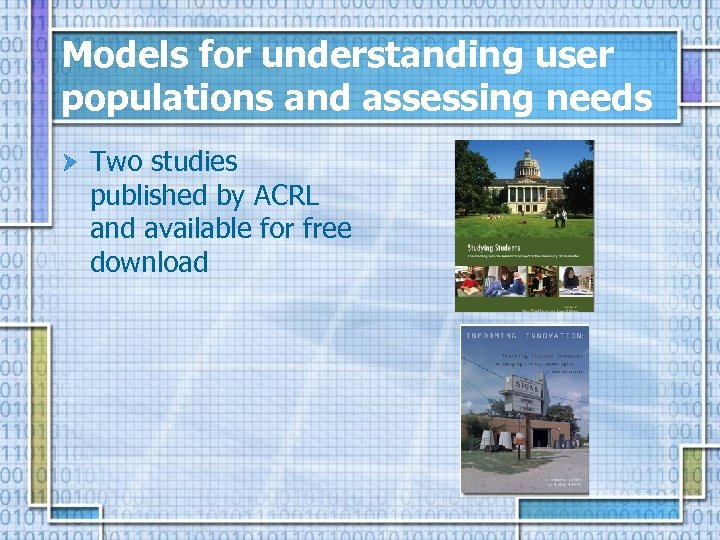 Models for understanding user populations and assessing needs Two studies published by ACRL and