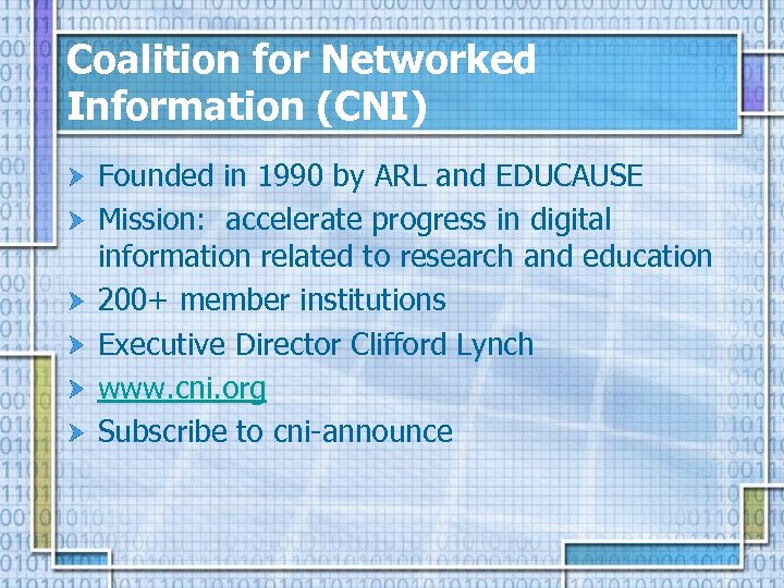 Coalition for Networked Information (CNI) Founded in 1990 by ARL and EDUCAUSE Mission: accelerate