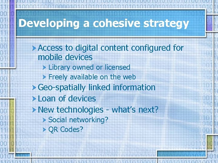 Developing a cohesive strategy Access to digital content configured for mobile devices Library owned