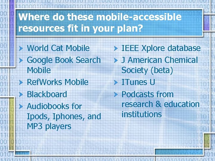 Where do these mobile-accessible resources fit in your plan? World Cat Mobile Google Book