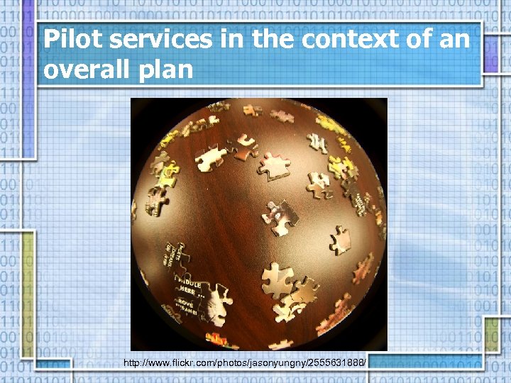 Pilot services in the context of an overall plan http: //www. flickr. com/photos/jasonyungny/2555631888/ 