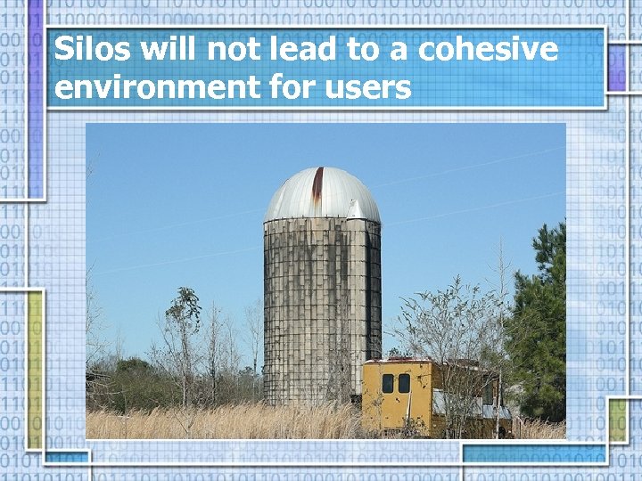 Silos will not lead to a cohesive environment for users 