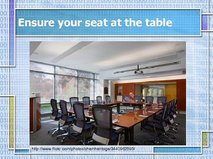 Ensure your seat at the table http: //www. flickr. com/photos/chemheritage/3440962595/ 