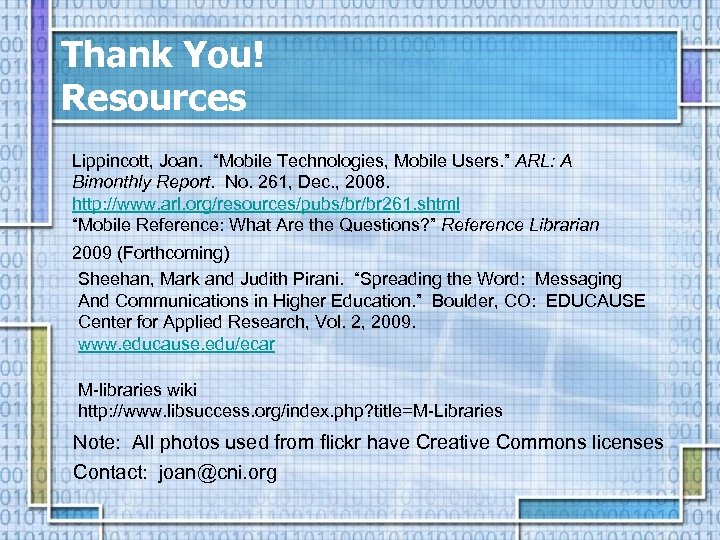 Thank You! Resources Lippincott, Joan. “Mobile Technologies, Mobile Users. ” ARL: A Bimonthly Report.