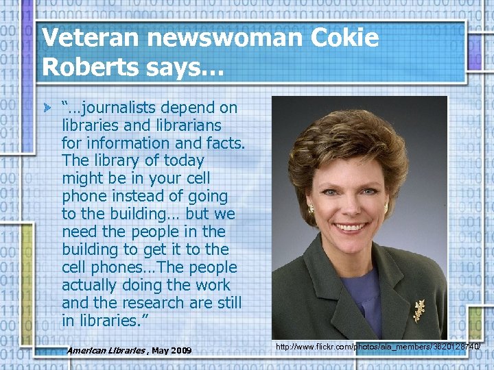 Veteran newswoman Cokie Roberts says… “…journalists depend on libraries and librarians for information and