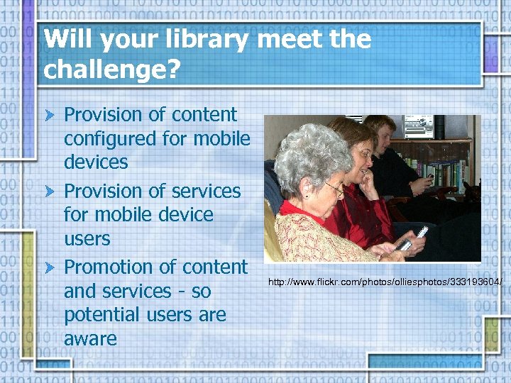 Will your library meet the challenge? Provision of content configured for mobile devices Provision
