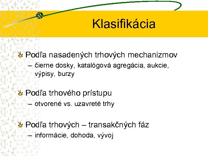 Klasifikácia Podľa nasadených trhových mechanizmov – čierne dosky, katalógová agregácia, aukcie, výpisy, burzy Podľa
