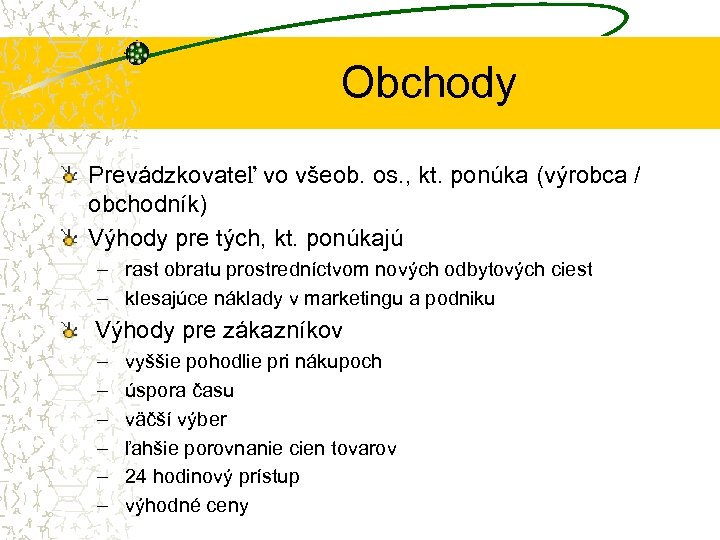 Obchody Prevádzkovateľ vo všeob. os. , kt. ponúka (výrobca / obchodník) Výhody pre tých,