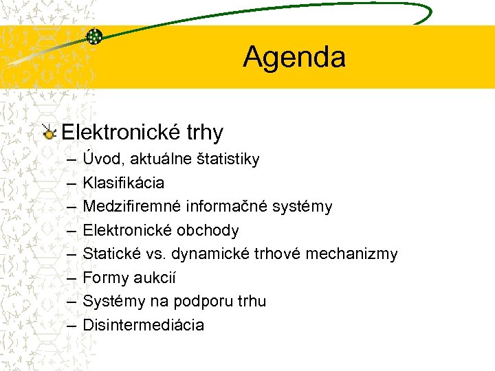 Agenda Elektronické trhy – – – – Úvod, aktuálne štatistiky Klasifikácia Medzifiremné informačné systémy