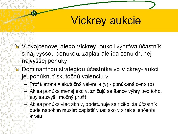 Vickrey aukcie V dvojcenovej alebo Vickrey- aukcii vyhráva účastník s naj vyššou ponukou, zaplatí