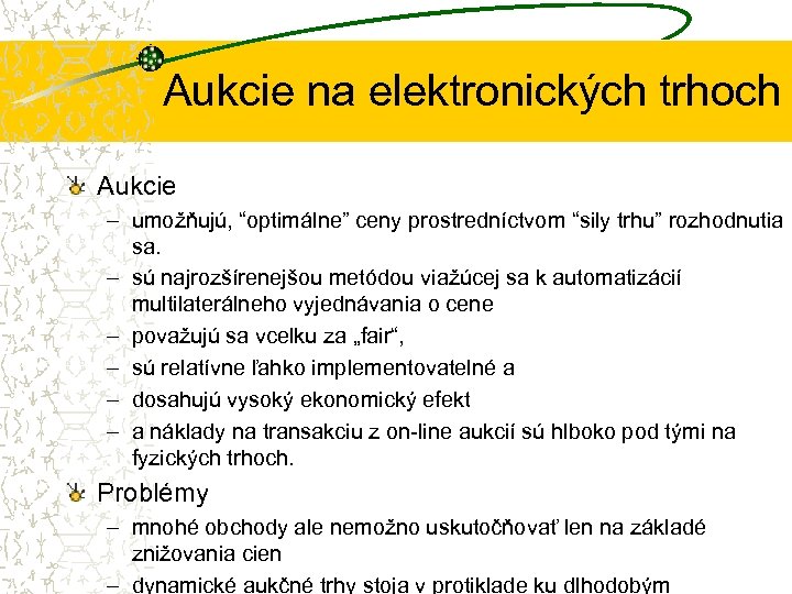 Aukcie na elektronických trhoch Aukcie – umožňujú, “optimálne” ceny prostredníctvom “sily trhu” rozhodnutia sa.