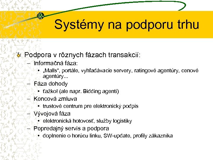 Systémy na podporu trhu Podpora v rôznych fázach transakcií: – Informačná fáza: • „Malls“,
