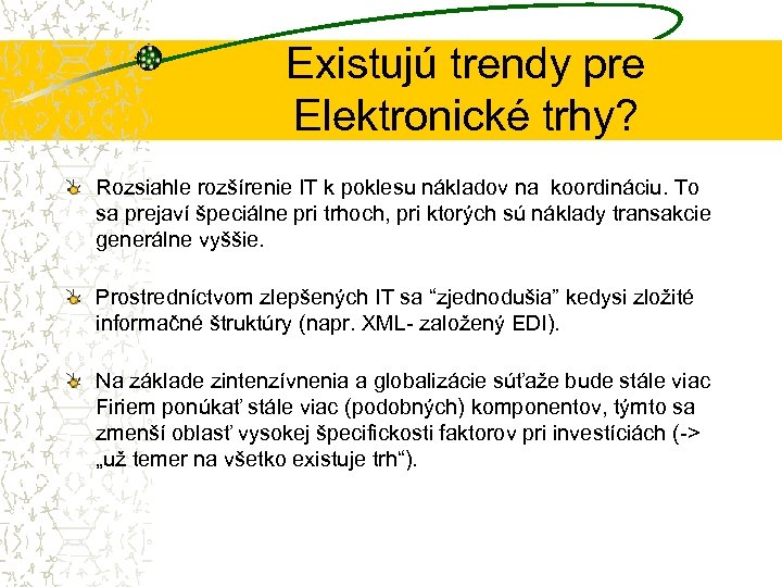 Existujú trendy pre Elektronické trhy? Rozsiahle rozšírenie IT k poklesu nákladov na koordináciu. To