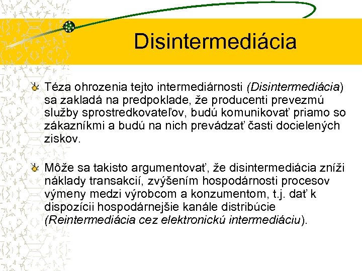 Disintermediácia Téza ohrozenia tejto intermediárnosti (Disintermediácia) sa zakladá na predpoklade, že producenti prevezmú služby