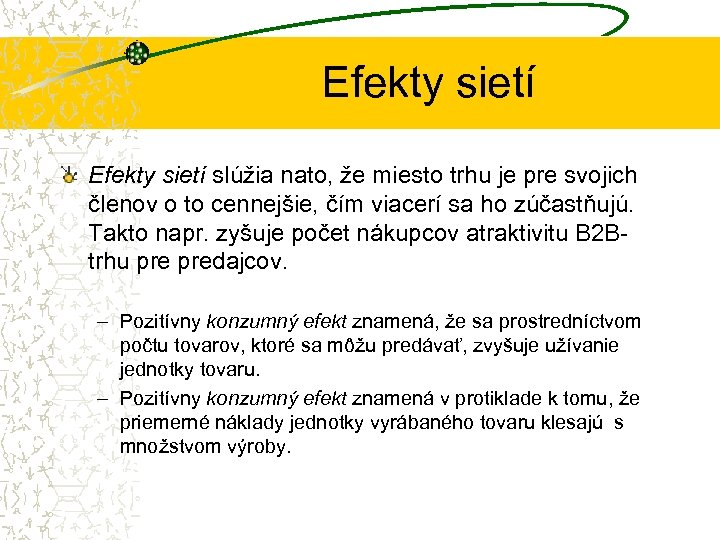 Efekty sietí slúžia nato, že miesto trhu je pre svojich členov o to cennejšie,