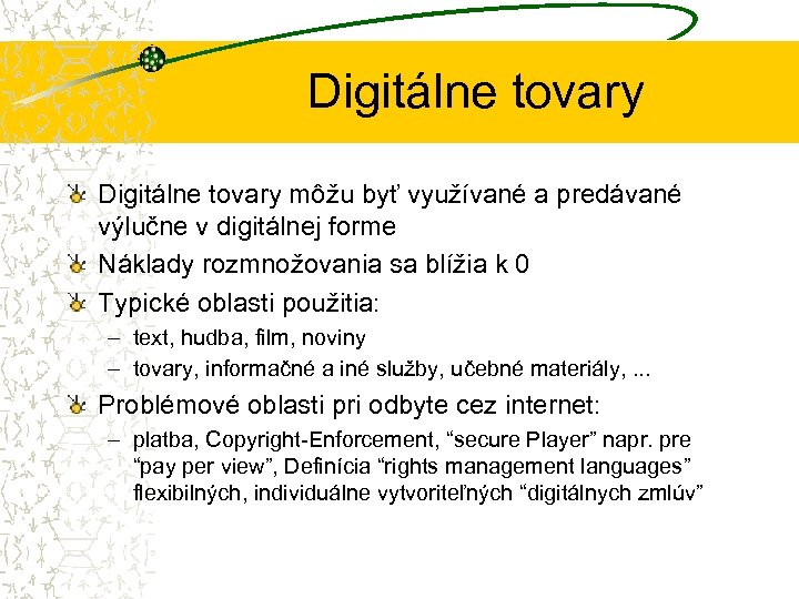Digitálne tovary môžu byť využívané a predávané výlučne v digitálnej forme Náklady rozmnožovania sa