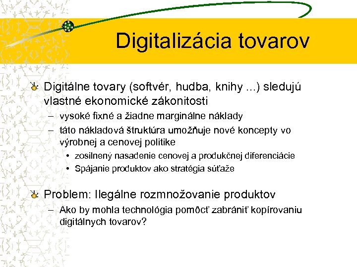 Digitalizácia tovarov Digitálne tovary (softvér, hudba, knihy. . . ) sledujú vlastné ekonomické zákonitosti