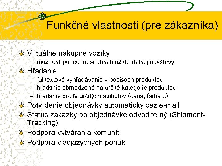 Funkčné vlastnosti (pre zákazníka) Virtuálne nákupné vozíky – možnosť ponechať si obsah až do