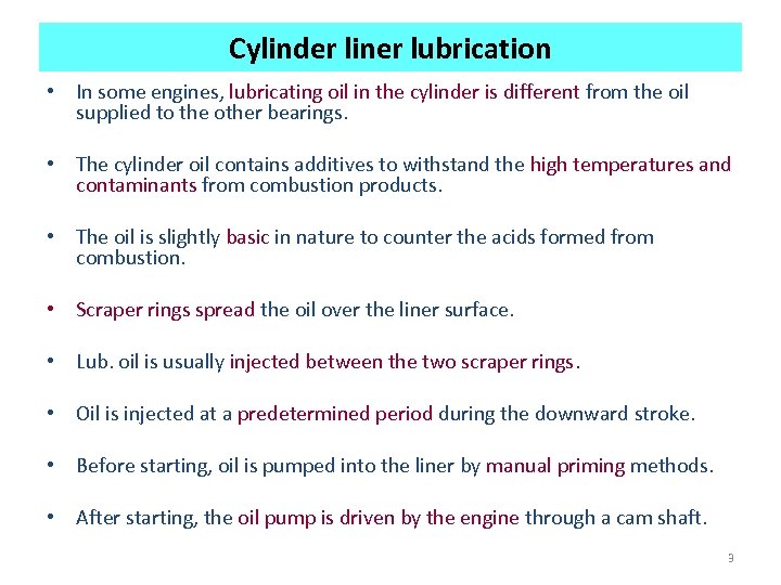 Cylinder liner lubrication • In some engines, lubricating oil in the cylinder is different