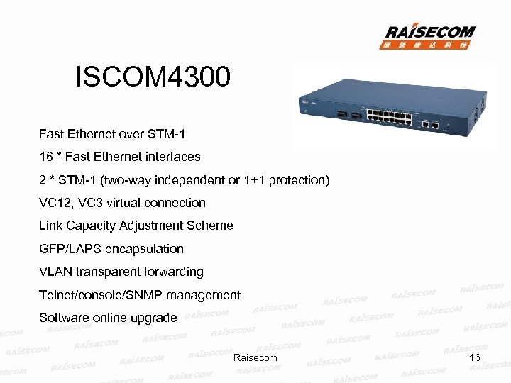 ISCOM 4300 Fast Ethernet over STM-1 16 * Fast Ethernet interfaces 2 * STM-1