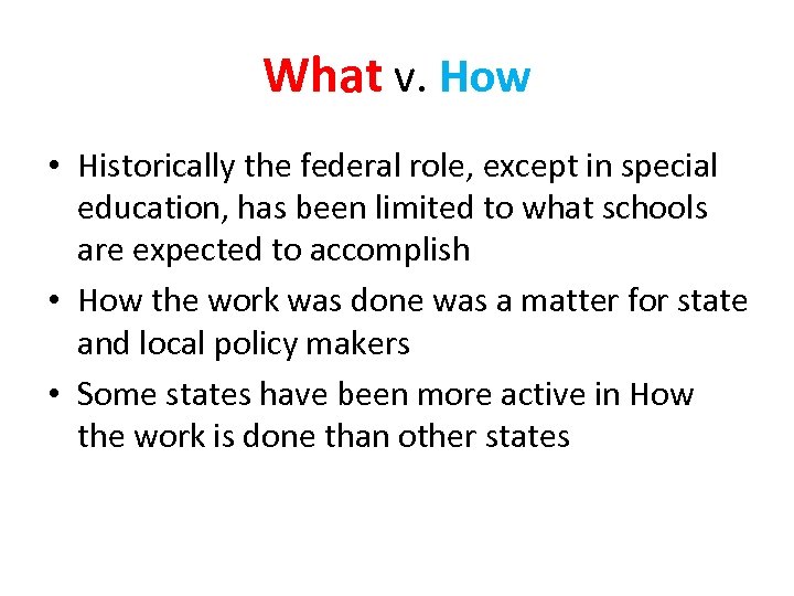 What v. How • Historically the federal role, except in special education, has been