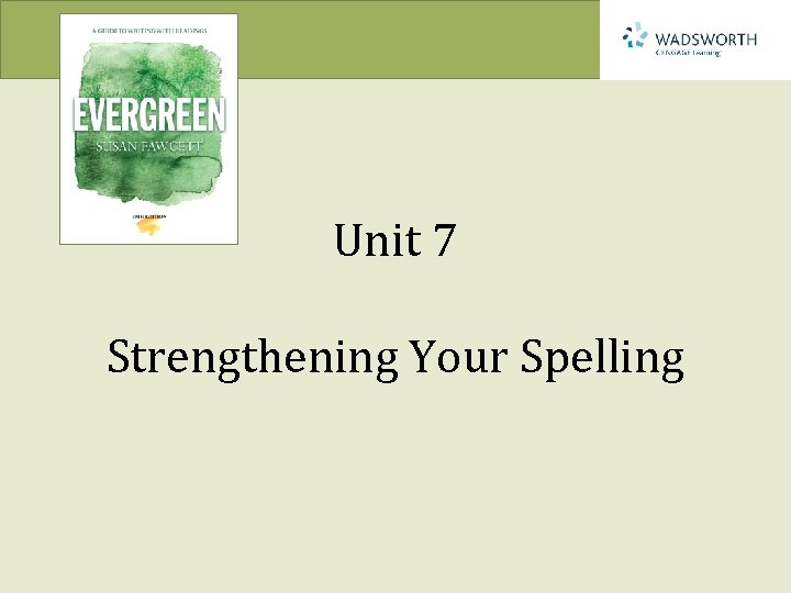 Unit 7 Strengthening Your Spelling 