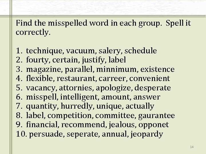 Find the misspelled word in each group. Spell it correctly. 1. technique, vacuum, salery,