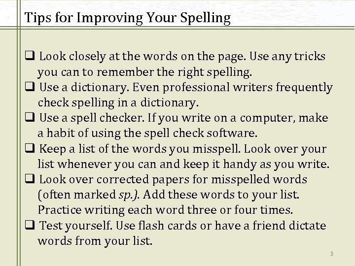 Tips for Improving Your Spelling q Look closely at the words on the page.
