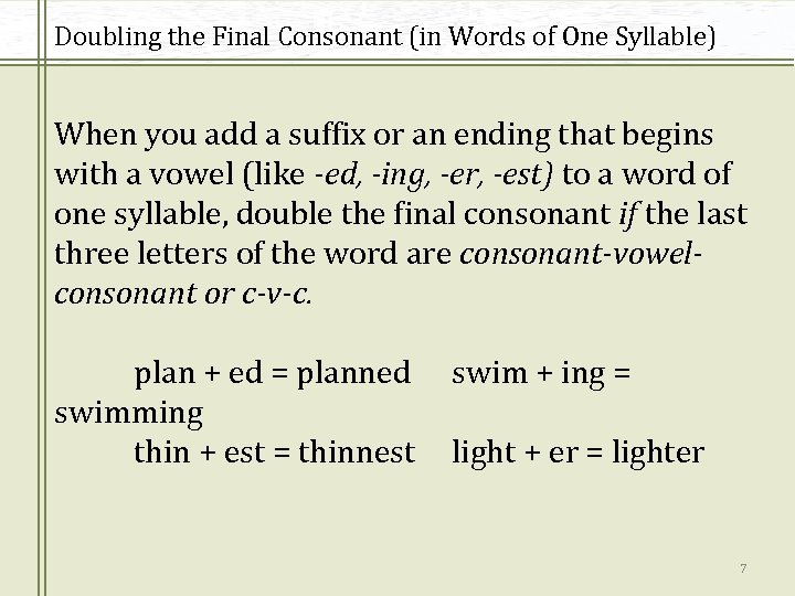 Doubling the Final Consonant (in Words of One Syllable) When you add a suffix