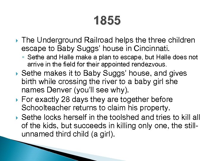 1855 The Underground Railroad helps the three children escape to Baby Suggs’ house in