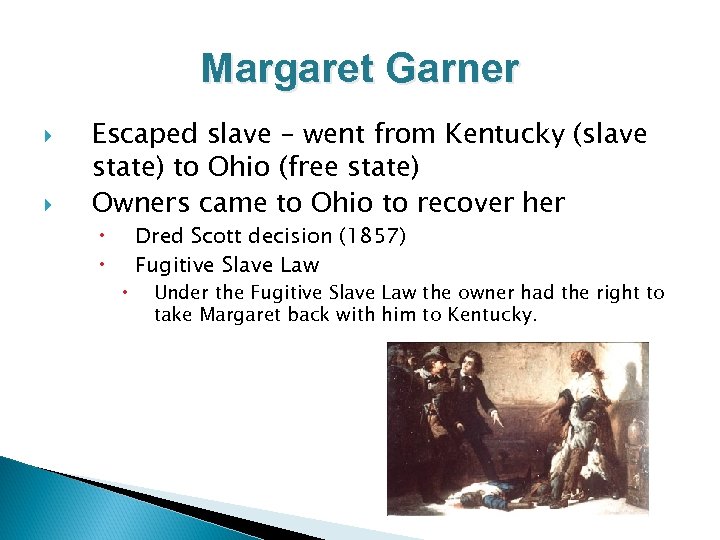 Margaret Garner Escaped slave – went from Kentucky (slave state) to Ohio (free state)