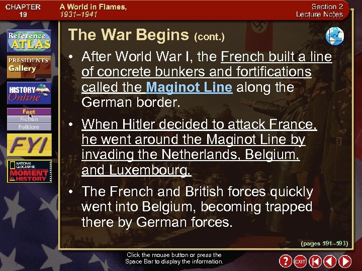 The War Begins (cont. ) • After World War I, the French built a