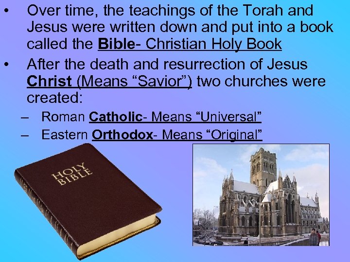  • • Over time, the teachings of the Torah and Jesus were written