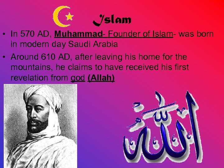 Islam • In 570 AD, Muhammad- Founder of Islam- was born in modern day