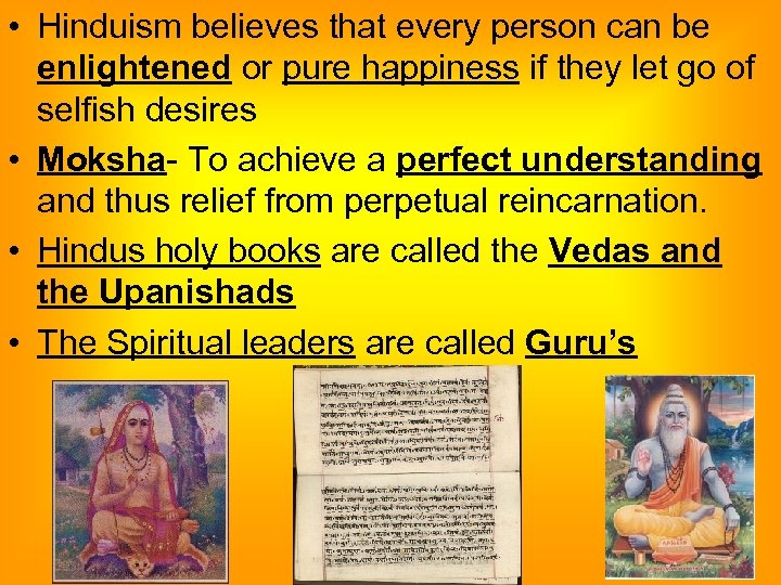  • Hinduism believes that every person can be enlightened or pure happiness if