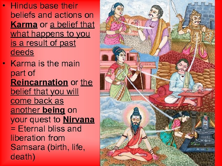  • Hindus base their beliefs and actions on Karma or a belief that