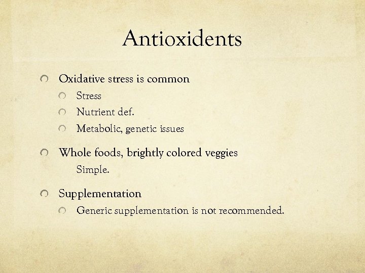 Antioxidents Oxidative stress is common Stress Nutrient def. Metabolic, genetic issues Whole foods, brightly