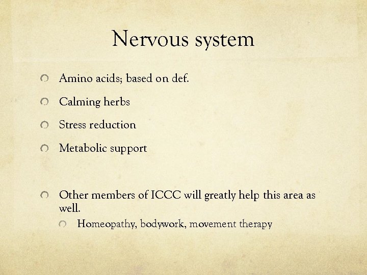 Nervous system Amino acids; based on def. Calming herbs Stress reduction Metabolic support Other