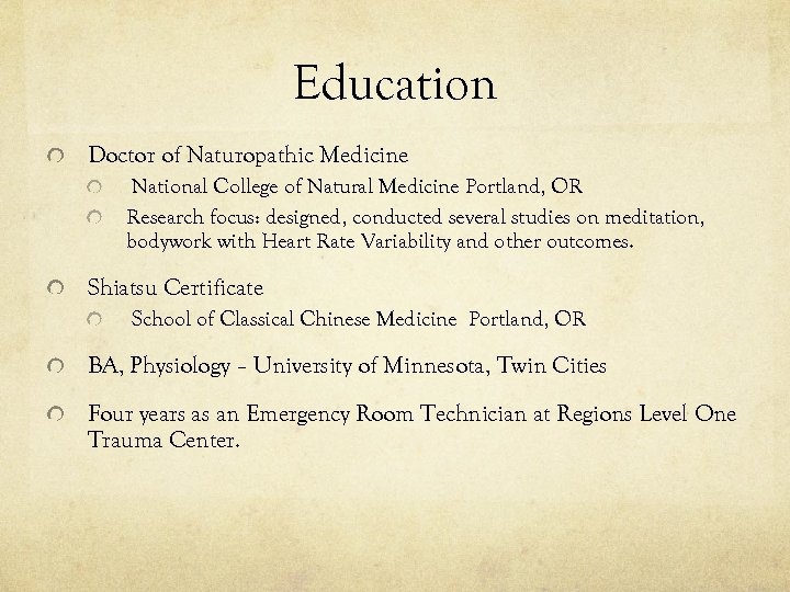 Education Doctor of Naturopathic Medicine National College of Natural Medicine Portland, OR Research focus: