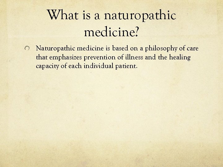 What is a naturopathic medicine? Naturopathic medicine is based on a philosophy of care