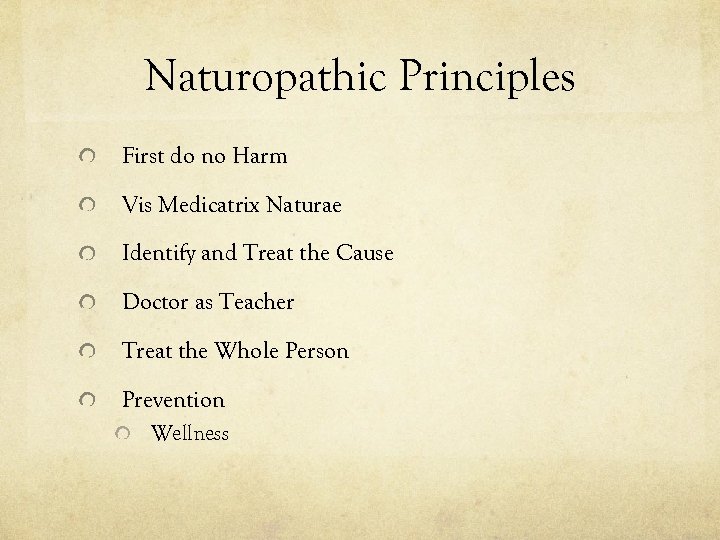 Naturopathic Principles First do no Harm Vis Medicatrix Naturae Identify and Treat the Cause